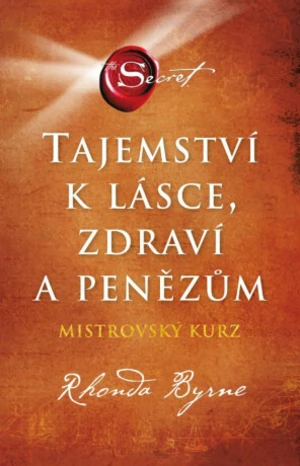 Tajemství k lásce, zdraví a penězům - Mistrovský kurz - Rhonda Byrne