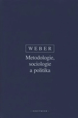 Metodologie, sociologie a politika - Max Weber