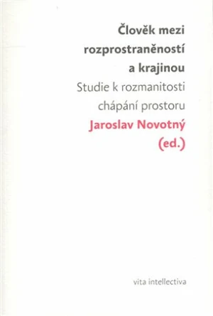 Člověk mezi rozprostraněností a krajinou - Jaroslav Novotný