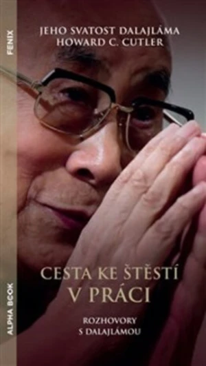 Cesta ke štěstí v práci - Jeho Svatost Dalajláma, Cutler Howard C.