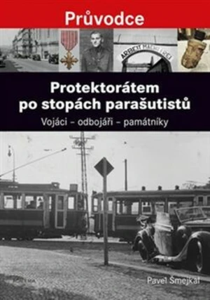 Protektorátem po stopách parašutistů - Pavel Šmejkal