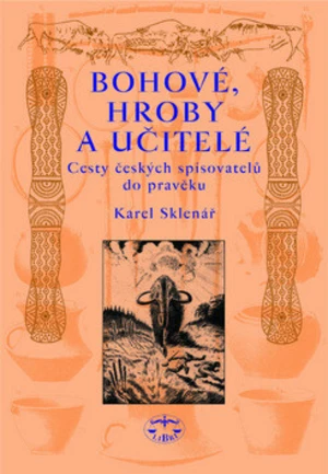 Bohové, hroby a učitelé - Karel Sklenář