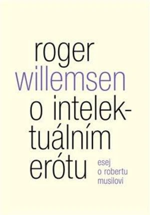 O intelektuálním erótu. Esej o Robertu Musilovi - Roger Willemsen