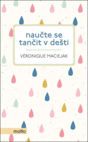 Naučte se tančit v dešti - Veronique Maciejak