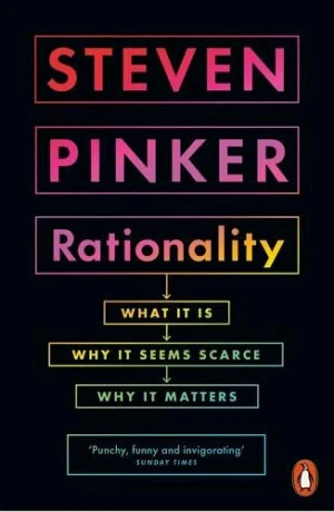 Rationality : What It Is, Why It Seems Scarce, Why It Matters - Steven Pinker