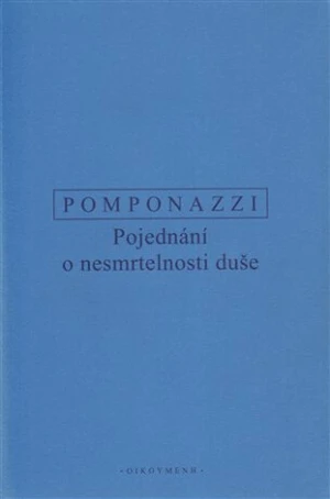 Pojednání o nesmrtelnosti duše - Pomponazzi Pietro