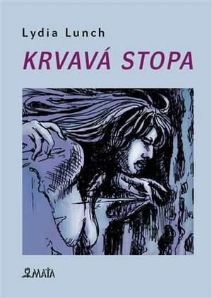 Krvavá stopa - Lydia Lunch, Hana Mertlová