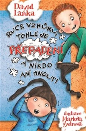 Ruce vzhůru, tohle je přepadení a nikdo ani hnout! - David Laňka, Markéta Vydrová