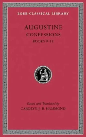 Augustine: Confessions: Books 9 - 13 - Caroline J. B. Hammond