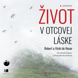 Život v Otcovej láske - Robert de Hoxar, Vicky De Hoxar - audiokniha