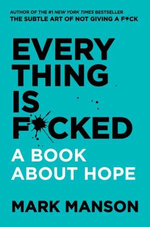 Everything Is F*cked: A Book About Hope - Mark Manson