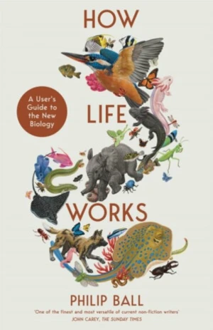 How Life Works - Philip Ball