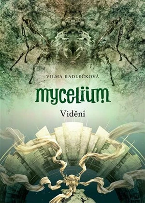 Mycelium IV: Vidění - Vilma Kadlečková