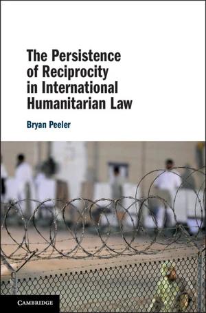 The Persistence of Reciprocity in International Humanitarian Law