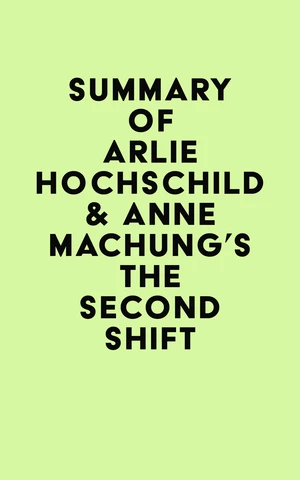 Summary of Arlie Hochschild & Anne Machung's The Second Shift