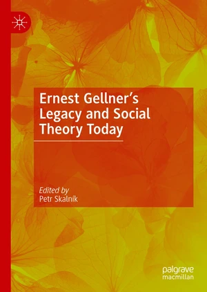 Ernest Gellnerâs Legacy and Social Theory Today