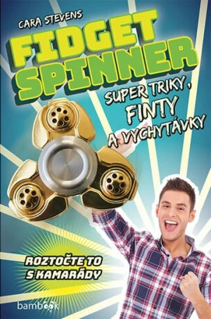 Fidget Spinner Super triky, finty a vychytávky - Cara Stevens