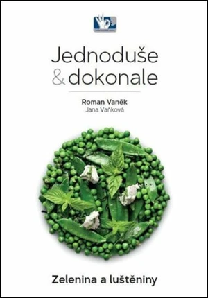 Jednoduše & dokonale Zelenina a luštěniny - Roman Vaněk, Jana Vaňková