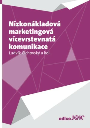 Nízkonákladová marketingová vícevrstevnatá komunikace - Ludvík Čichovský - e-kniha