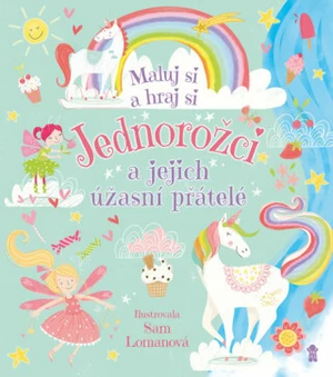 Jednorožci a jejich úžasní přátelé - Lomanová Sam