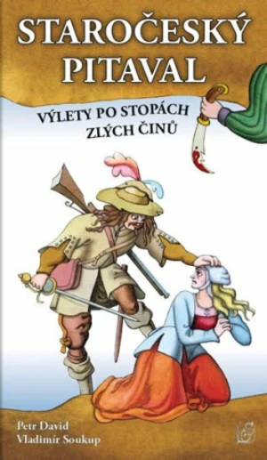 Staročeský pitaval Výlety po stopách zlých činů - Vladimír Soukup, Petr David st.