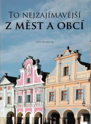 To nejzajímavější z měst a obcí - Petr Dvořáček