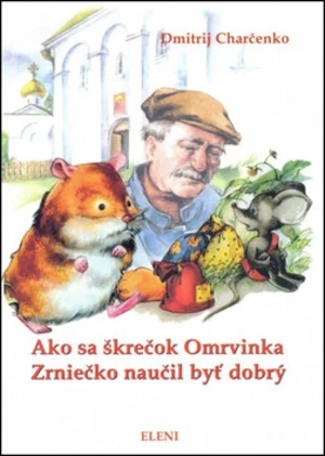 Ako sa škrečok Omrvinka Zrniečko naučil byť dobrý - Dmitrij Charčenko