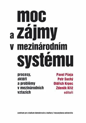 Moc a zájmy v mezinárodním systému - Oldřich Krpec, Pavel Pšeja, Zdeněk Kříž, Petr Suchý