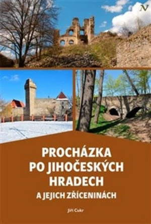 Procházka po jihočeských hradech a jejich zříceninách - Jiří Cukr