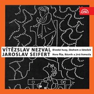 Vítězslav Nezval, Jaroslav Seifert – Nezval: Divoké husy, Sbohem a šáteček / Seifert: Hora Říp, Básník a jiná řemesla