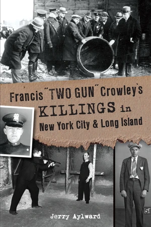 Francis "Two Gun" Crowleyâs Killings in New York City & Long Island