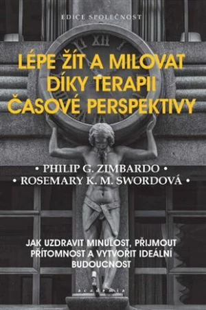 Lépe žít a milovat díky terapii časové perspektivy - Philip G. Zimbardo, Rosemary K. M. Swordová