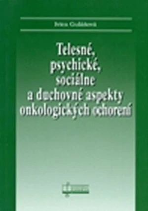 Telesné, psychické, sociálne a duchovné aspekty onkologických ochorení - Ivica Gulášová