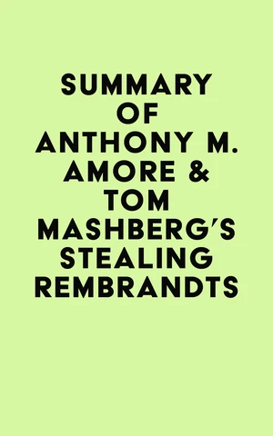 Summary of Anthony M. Amore & Tom Mashberg's Stealing Rembrandts