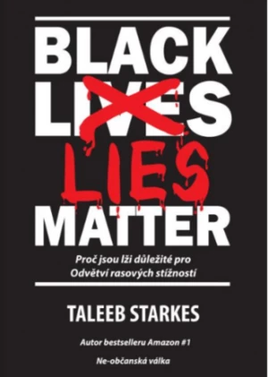 Black Lies Matter - Proč jsou lži důležité pro Odvětví rasových stížností - Starkes Taleeb