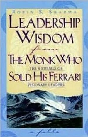 Leadership Wisdom From The Monk Who Sold His Ferrari