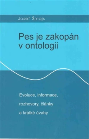 Pes je zakopán v ontologii - Josef Šmajs