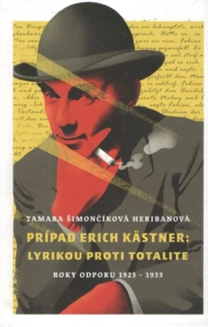 Prípad Erich Kästner: Lyrikou proti totalite (roky odporu 1923 - 1933) - Tamara Heribanová