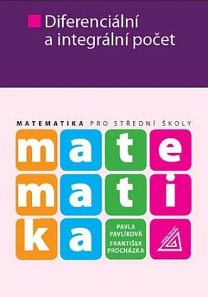 Matematika pro SŠ – Diferenciální a integrální počet - František Procházka, Pavla Pavlíková