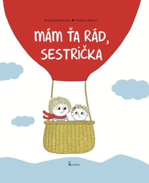 Mám ťa rád, sestrička - Astrid Desbordes, Pauline Martin