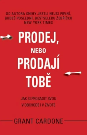 Prodej, nebo prodají tobě - Grant Cardone