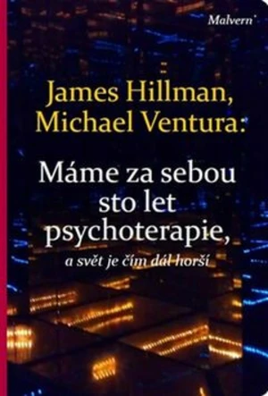 Máme za sebou sto let psychoterapie a svět je stále horší - James Hillman, Michael Ventura