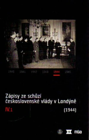 Zápisy ze schůzí československé vlády v Londýně IV/1. (1944) - Jan Kuklík, Jan Němeček, Jan Bílek, Helena Nováčková, Ivan Šťovíček