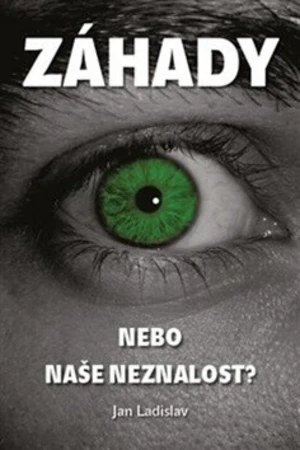 Záhady, nebo naše neznalost? - Ladislav Jan