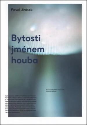 Bytosti jménem houba - Pavel Jirásek