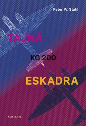 Tajná eskadra KG 200 - Peter W. Stahl