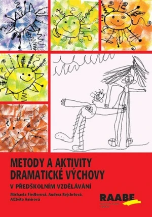 Metody a aktivity dramatiacké výchovy v předškolním vzdělávání - Fiedlerová Michaela, Amirová Alžběta, Andrea Rejchrtová