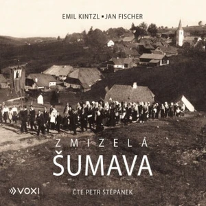 Zmizelá Šumava - Jan Fischer, Emil Kintzl - audiokniha