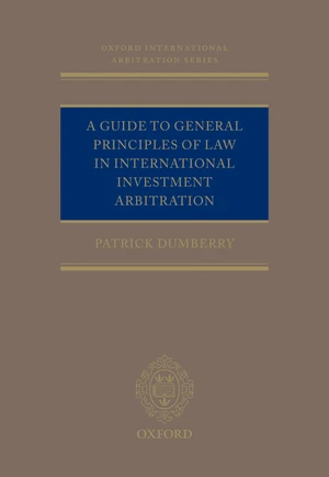 A Guide to General Principles of Law in International Investment Arbitration