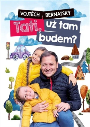 Tati, už tam budem? - Vojtěch Bernatský